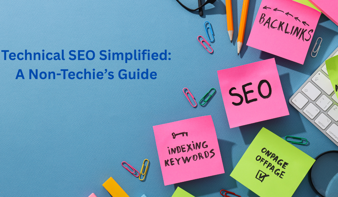 Technical SEO Simplified: A Non-Techie’s Guide
